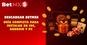 Paso a paso BetMXS descargar gratis para Android y iOS