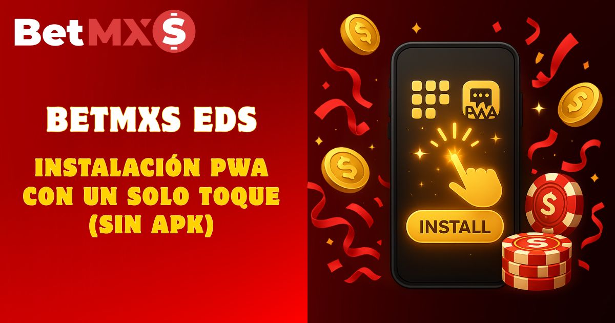 BetMXS EDS – Instalación PWA con un solo toque (sin APK)