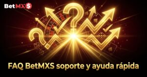 FAQ BetMXS soporte y ayuda rápida